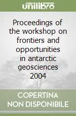 Promozione Proceedings of the workshop on frontiers and opportunities in antarctic geosciences 2004