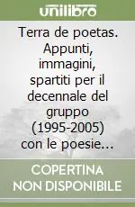 Terra de poetas. Appunti, immagini, spartiti per il decennale del gruppo (1995-2005) con le poesie di Remundu Piras A Buon Prezzo