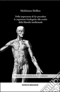 Della importanza di far precedere le cognizioni fisiologiche allo studio della filosofia intellettuale Offerta Speciale