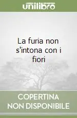 La furia non s‘intona con i fiori Più Venduto