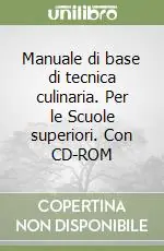 Manuale di base di tecnica culinaria. Per le Scuole superiori. Con CD-ROM Ordina Subito