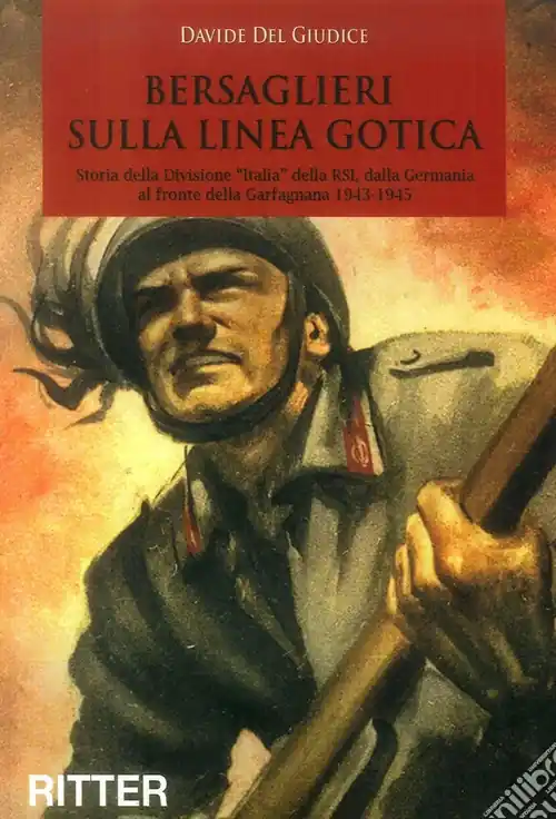 Reso Gratuito Bersaglieri sulla linea gotica. Storia della divisione «Italia» della RSI dalla Germania al fronte della Garfagnana