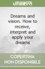 Dreams and vision. How to receive, interpret and apply your dreams Spedizione Espresso