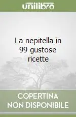 Spedizione Espresso La nepitella in 99 gustose ricette