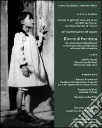Occasione Imperdibile Donne di frontiera. Vita, società, cultura, lotta politica nel territorio del confine orientale italiano nei racconti delle protagoniste. Vol. 2