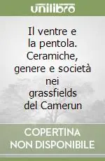 Il ventre e la pentola. Ceramiche, genere e società nei grassfields del Camerun Ultime Pezzi