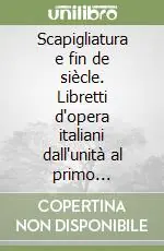 Must-Have Scapigliatura e fin de siècle. Libretti d‘opera italiani dall‘unità al primo Novecento