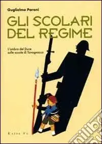 Solo Oggi Gli scolari del regime. L‘ombra del Duce sulle scuole di Tavagnacco. Ediz. illustrata