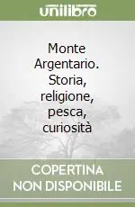 Ultima Occasione Monte Argentario. Storia, religione, pesca, curiosità