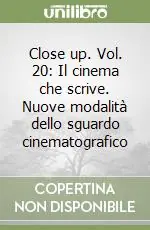 Offerta Close up. Vol. 20 IL cinema che scrive. Nuove modalità dello sguardo cinematografico