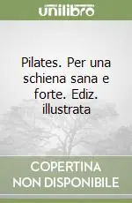 Pilates. Per una schiena sana e forte. Ediz. illustrata A Buon Prezzo