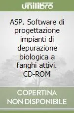 Professionale ASP. Software di progettazione impianti di depurazione biologica a fanghi attivi. CD-ROM