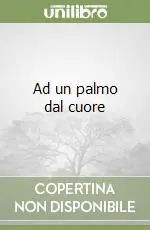 Offerta Limitata Ad un palmo dal cuore