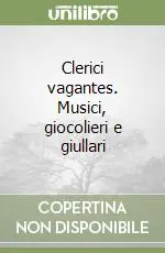 Clerici vagantes. Musici, giocolieri e giullari Prezzo Ridotto