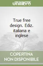 True free design. Ediz. italiana e inglese Direttamente Dal Produttore