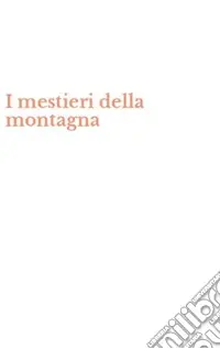 Quantità Limitata I mestieri della montagna