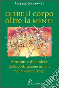 Scelto Dai Clienti Oltre il corpo oltre la mente. Strutture e dinamiche della costituzione umana nella visione yoga