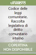 Codice delle leggi comunitarie. Raccolta legislativa di diritto comunitario interno Popolare
