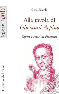 Direttamente Dal Produttore Alla tavola di Giovanni Arpino. Sapori e colori di Piemonte