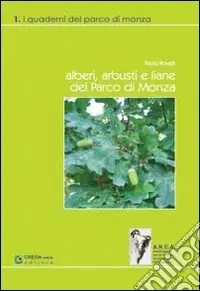 Alberi, arbusti e liane del Parco di Monza. Ediz. illustrata Solo Oggi