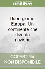Miglior Prezzo Buon giorno Europa. Un continente che diventa nazione