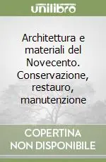 Architettura e materiali del Novecento. Conservazione, restauro, manutenzione Esclusivo