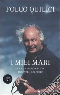 I miei mari. Una vita di avventure, incontri, scoperte. Con DVD Prezzo Scontato