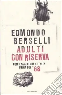 Adulti con riserva. Com‘era allegra l‘Italia prima del ‘68 Offerta Speciale