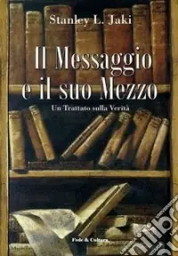 Il messaggio e il suo mezzo. Un trattato sulla verità Reso Gratuito
