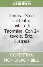 Spedito Oggi Taotea. Studi sul teatro antico di Taormina. Con 24 tavole. Ediz. illustrata