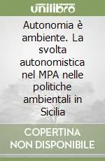 Popolare Autonomia è ambiente. La svolta autonomistica nel MPA nelle politiche ambientali in Sicilia