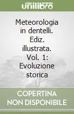 Meteorologia in dentelli. Ediz. illustrata. Vol. 1 Evoluzione storica Promozione Esclusiva