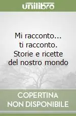 Offerta Speciale Mi racconto... ti racconto. Storie e ricette del nostro mondo