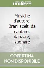 Musiche d‘autore. Brani scelti da cantare, danzare, suonare Prezzo Di Fabbrica