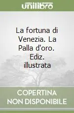 La fortuna di Venezia. La Palla d‘oro. Ediz. illustrata Ordina Subito