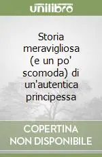 Storia meravigliosa (e un po‘ scomoda) di un‘autentica principessa Compra Online