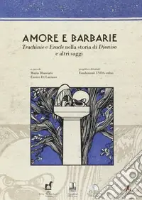 Quantità Limitata Amore e barbarie. Trachinie e Eracle nella storia di Dionisio e altri saggi