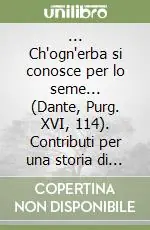 ... Ch‘ogn‘erba si conosce per lo seme... (Dante, Purg. XVI, 114). Contributi per una storia di Erba Professionale