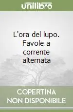 Offerta Lampo L‘ora del lupo. Favole a corrente alternata