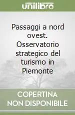 Acquista Ora Passaggi a nord ovest. Osservatorio strategico del turismo in Piemonte