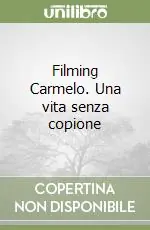 Filming Carmelo. Una vita senza copione Bestseller