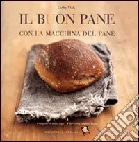 Solo Oggi Il buon pane con la macchina del pane. Ediz. a colori