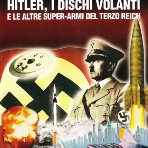 Di Tendenza Hitler, i dischi volanti e le altre super-armi del Terzo Reich