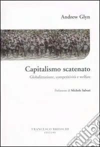 Offerta Lampo Capitalismo scatenato. Globalizzazione, competitività e welfare