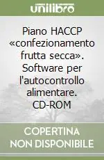Piano HACCP «confezionamento frutta secca». Software per l‘autocontrollo alimentare. CD-ROM Offerta Limitata
