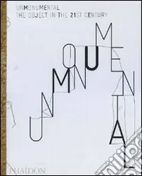 UnMonumental. The object in the 21st century. Ediz. illustrata Professionale