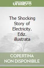 Spedizione Espresso The Shocking Story of Electricity. Ediz. illustrata