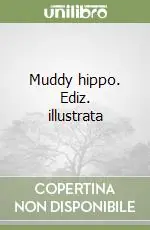 Direttamente Dal Produttore Muddy hippo. Ediz. illustrata