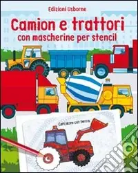 Camion e trattori. Con mascherine per stencil. Ediz. illustrata Offerta Lampo