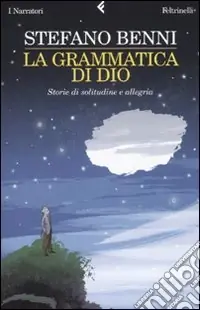 Acquista Ora La grammatica di Dio. Storie di solitudine e allegria